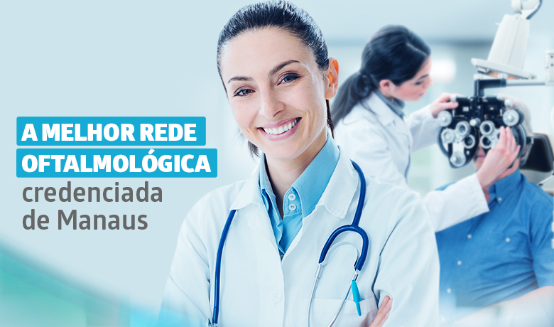 Conte com a melhor rede oftalmológica de Manaus - Hapvida 